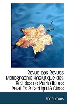 Paperback Revue Des Revues Bibliographie Analytique Des Articles de P?riodiques Relatifs ? l'Antiquit? Class Book