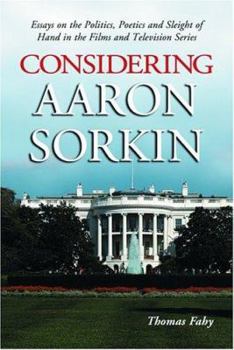 Paperback Considering Aaron Sorkin: Essays on the Politics, Poetics and Sleight of Hand in the Films and Television Series Book