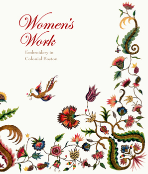Hardcover Women's Work: Embroidery in Colonial Boston Book