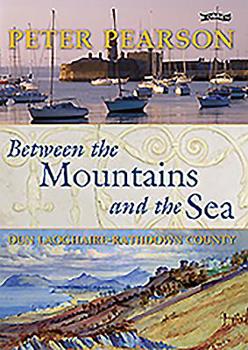 Hardcover Between the Mountains and the Sea: Dun Laoghaire-rathdown County Book