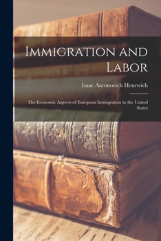 Immigration and Labor: The Economic Aspects of European Immigration to the United States