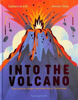 Hardcover Into the Volcano: The Science, Magic and Meaning of Volcanoes Book