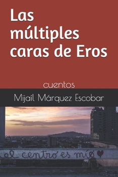 Paperback Las m?ltiples caras de Eros: cuentos [Spanish] Book