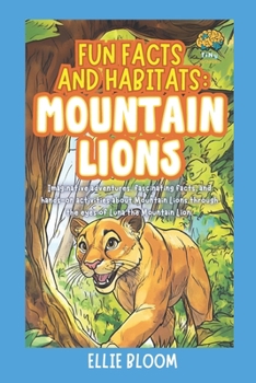 Fun Facts and Habitats: Mountain Lions: Imaginative adventures, fascinating facts, and hands-on activities about Mountain Lions through the eyes of Luna the Mountain Lion