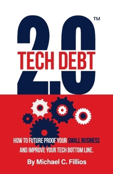 Paperback Tech Debt 2.0(tm): How to Future Proof Your Small Business and Improve Your Tech Bottom Line Book