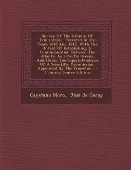 Paperback Survey of the Isthmus of Tehuantepec, Executed in the Years 1842 and 1843, with the Intent of Establishing a Communication Between the Atlantic and Pa Book