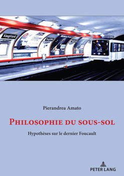 Paperback Philosophie Du Sous-Sol: Hypothèses Sur Le Dernier Foucault [French] Book