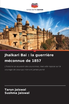 Jhalkari Bai: la guerrière méconnue de 1857 (French Edition)