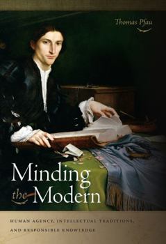 Paperback Minding the Modern: Human Agency, Intellectual Traditions, and Responsible Knowledge Book