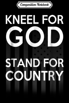 Paperback Composition Notebook: Kneel for God Stand for Country America Proud Journal/Notebook Blank Lined Ruled 6x9 100 Pages Book