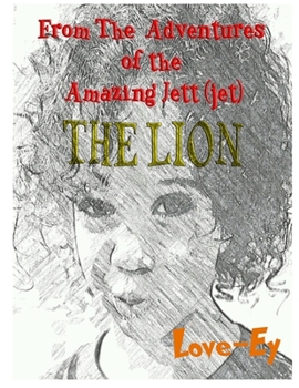 Paperback The Lion: From the Adventures of the Amazing Jett(jet) Book