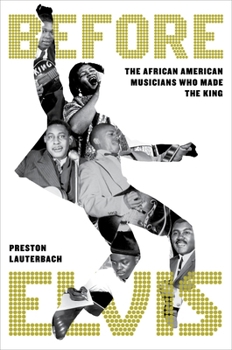 Hardcover Before Elvis: The African American Musicians Who Made the King Book