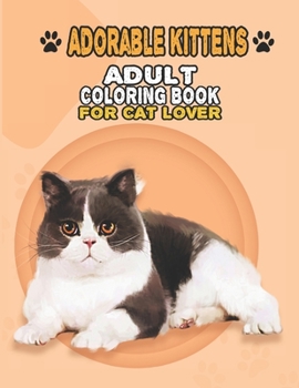 Paperback Adorable Kittens Adult Coloring Book For Cat Lover: A Fun Easy, Relaxing, Stress Relieving Beautiful Cats Large Print Adult Coloring Book Of Kittens, Book