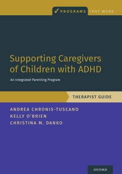 Supporting Caregivers of Children with ADHD: An Integrated Parenting Program, Therapist Guide