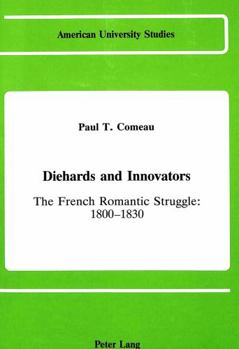 Hardcover Diehards and Innovators: The French Romantic Struggle: 1800-1830 Book