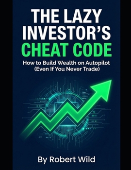 Paperback The Lazy Investor's Cheat Code: How to Build Wealth on Autopilot (Even If You Never Trade) Book