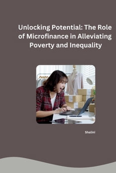 Paperback Unlocking Potential: The Role of Microfinance in Alleviating Poverty and Inequality Book