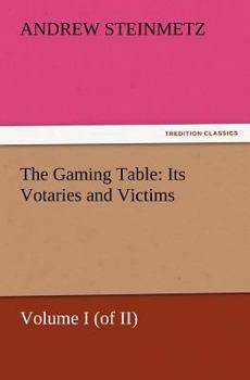 Paperback The Gaming Table: Its Votaries and Victims Book