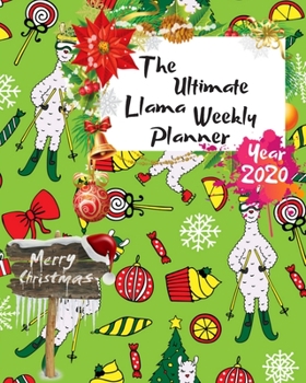 The Ultimate Merry Christmas Llama Weekly Planner Year 2020: Best Gift For All Age, Keep Track Planning Notebook & Organizer Logbook For Weekly And ... Your Goals With The Pretty Modern Calendar