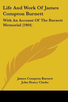 Paperback Life And Work Of James Compton Burnett: With An Account Of The Burnett Memorial (1904) Book