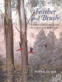 Hardcover Feather and Brush: Three Centuries of Australian Bird Art Book