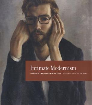 Hardcover Intimate Modernism: Fort Worth Circle Artists in the 1940s Book