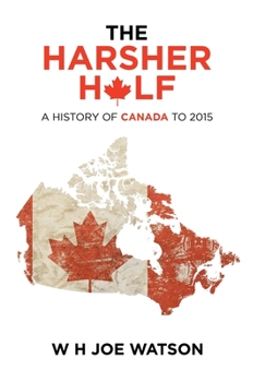 Hardcover The Harsher Half: A History of Canada to 2015 Book