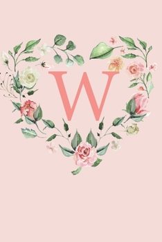 Paperback W: A Soft Pink Floral Heart Wreath Monogram Sketchbook - 110 Sketchbook Pages (6 x 9) - Floral Watercolor Monogram Sketch Book