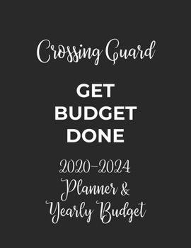 Paperback Crossing Guard Get Budget Done: 2020 - 2024 Five Year Planner and Yearly Budget for Guard, 60 Months Planner and Calendar, Personal Finance Planner Book