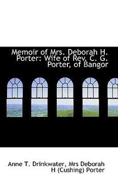Paperback Memoir of Mrs. Deborah H. Porter: Wife of REV. C. G. Porter, of Bangor Book