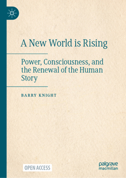 Hardcover A New World Is Rising: Power, Consciousness, and the Renewal of the Human Story Book