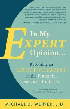 Paperback In My Expert Opinion: Becoming an Effective Expert in the Financial Services Industry Book