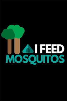 I Feed Mosquitos: Funny Camping Notebook/Journal (6” X 9”) Unique Camper Gift Ideas For Christmas Or Birthday