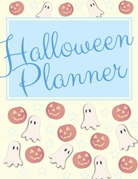Halloween Planner: Organizer - Halloween Day Holiday Plan & Trick Or Treat, Party, Decoration, Costumes Ideas, Recipes, Budget & Shopping List, Weekly Calendar (Halloween Plan Book)