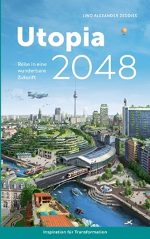 Paperback Utopia 2048: Reise in eine wunderbare Zukunft [German] Book