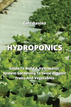 Paperback Hydroponics: Guide To Build A Hydroponic System Gardening To Grow Organic Fruits And Vegetables Book