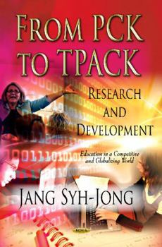 Hardcover From PCK to TPACK: Research and Development (Education in a Competitive and Globalizing World) Book