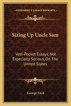 Sizing Up Uncle Sam; Vestpocket Essays (Not Especially Serious) on the United States