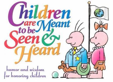 Paperback Children Are Meant to Be Seen and Heard: Humor and Wisdom to Honor Children Book