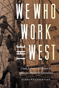 We Who Work the West: Class, Labor, and Space in Western American Literature