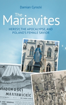 The Mariavites: Heresy, the Apocalypse, and Poland's Female Savior
