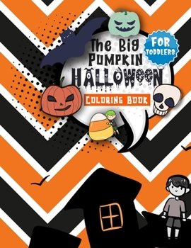 The Big Pumpkin Halloween Coloring Book for Toddlers: Children Coloring Workbooks For Kids, Boys, Girls And Toddlers, (Halloween Books for Kids)