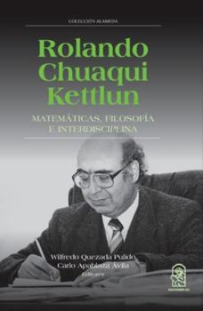 Rolando Chuaqui Kettlun: Matemáticas, filosofía e interdisciplina