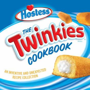 Hardcover The Twinkies Cookbook: An Inventive and Unexpected Recipe Collection Book