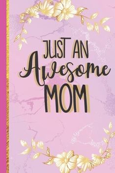 Paperback Just An Awesome Mom: Mom Gifts from Daughter.... Pretty Pink Marble Notebook and or Journal Book