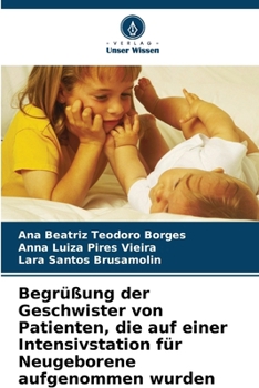 Begrüßung der Geschwister von Patienten, die auf einer Intensivstation für Neugeborene aufgenommen wurden (German Edition)