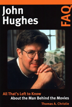 Paperback John Hughes FAQ: All That's Left to Know about the Man Behind the Movies Book