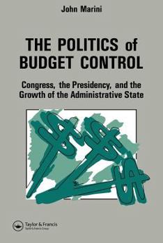 The Politics of Budget Control: Congress, the Presidency and Growth of the Administrative State