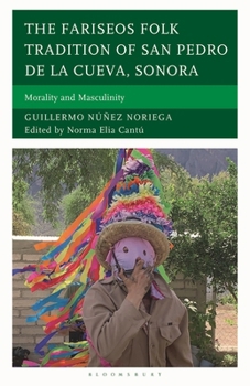 Hardcover The Fariseos Folk Tradition of San Pedro de la Cueva, Sonora: Morality and Masculinity Book