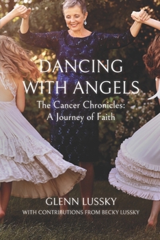 Paperback Dancing with Angels: The Cancer Chronicles: A Journey of Faith Book